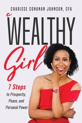 A Wealthy Girl: 7 Steps to Prosperity, Peace, and Personal Power by Conanan Johnson, Charisse