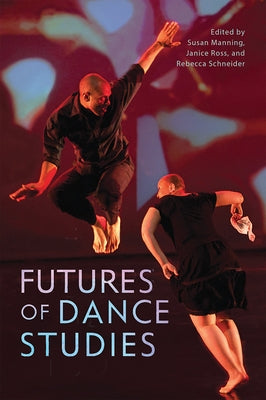 Futures of Dance Studies by Manning, Susan