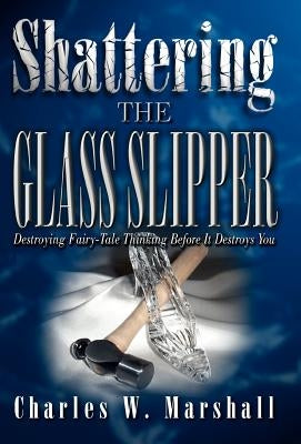 Shattering the Glass Slipper by Marshall, Charles W.