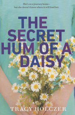 The Secret Hum of a Daisy by Holczer, Tracy