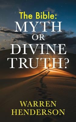 The Bible: Myth or Divine Truth? by Henderson, Warren