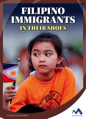 Filipino Immigrants: In Their Shoes by Maurer, Gretchen