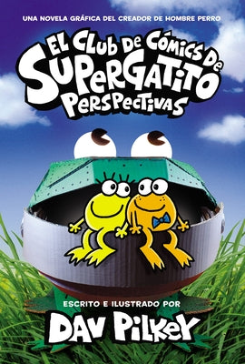 El Club de Cómics de Supergatito: Perspectivas (Cat Kid Comic Club: Perspectives) by Pilkey, Dav