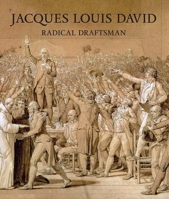 Jacques Louis David: Radical Draftsman by Stein, Perrin