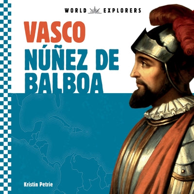Vasco Núñez de Balboa by Petrie, Kristin