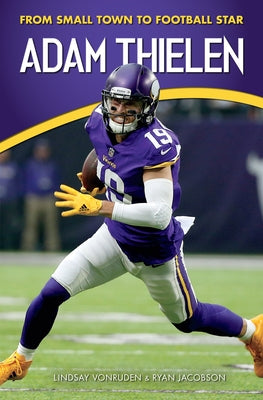 Adam Thielen: From Small Town to Football Star by Vonruden, Lindsay