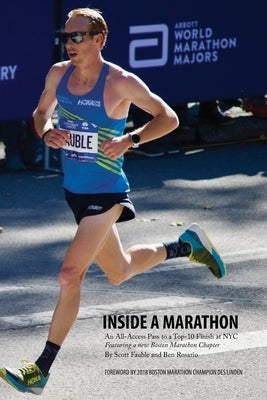 Inside a Marathon: An All-Access Pass to a Top-10 Finish at NYC, Featuring a new Boston Marathon Chapter by Rosario, Ben