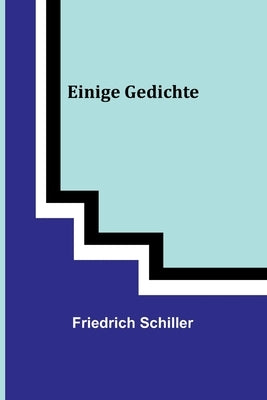 Einige Gedichte by Schiller, Friedrich