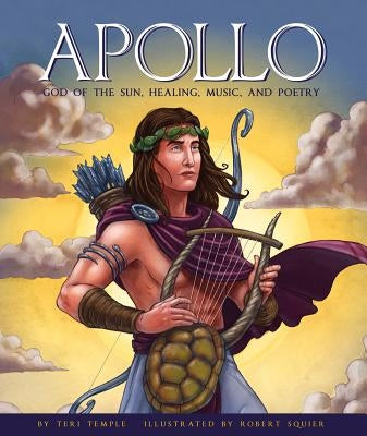 Apollo: God of the Sun, Healing, Music, and Poetry by Temple, Teri