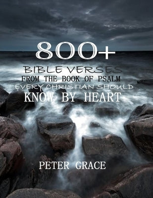 800+ Bible verses from the book of psalm every Christian should know by heart by Prince, Joseph