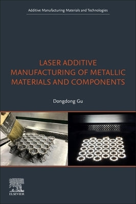 Laser Additive Manufacturing of Metallic Materials and Components by Gu, Dongdong