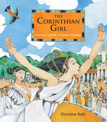The Corinthian Girl: Champion Athlete of Ancient Olympia by Balit, Christina