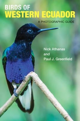 Birds of Western Ecuador: A Photographic Guide by Athanas, Nick