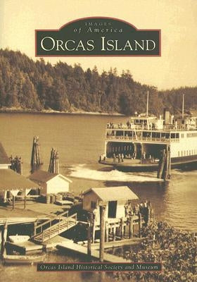Orcas Island by Orcas Island Historical Society and Muse