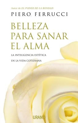 Belleza Para Sanar El Alma by Ferrucci, Piero