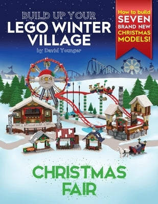 Build Up Your LEGO Winter Village: Christmas Fair by Younger, David