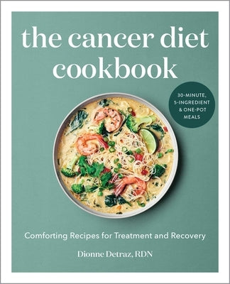 The Cancer Diet Cookbook: Comforting Recipes for Treatment and Recovery by Detraz, Dionne