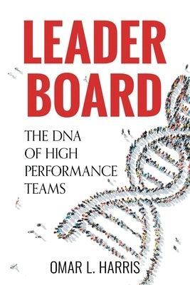 Leader Board: The DNA of High Performance Teams by Harris, Omar L.