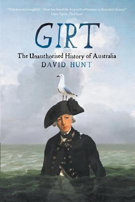 Girt: The Unauthorised History of Australia by Hunt, David