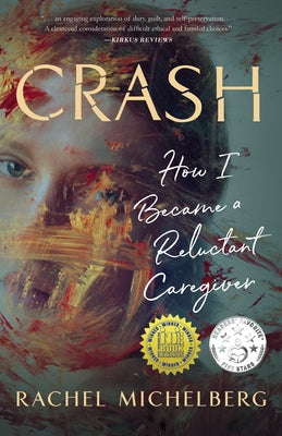 Crash: How I Became a Reluctant Caregiver by Michelberg, Rachel