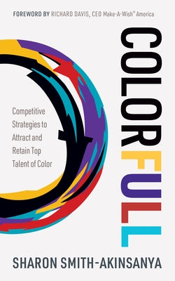 Colorfull: Competitive Strategies to Attract and Retain Top Talent of Color by Smith-Akinsanya, Sharon