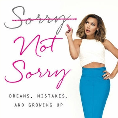 Sorry Not Sorry: Dreams, Mistakes, and Growing Up by Rivera, Naya