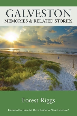 Galveston: Memories & Related Stories by Riggs, Forest