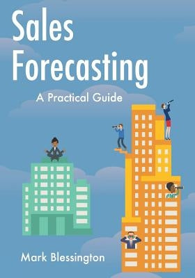 Sales Forecasting: A Practical Guide by Blessington, Mark