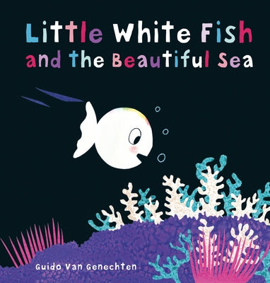 Little White Fish and the Beautiful Sea by Van Genechten, Guido