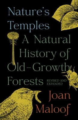 Nature's Temples: A Natural History of Old-Growth Forests Revised and Expanded by Maloof, Joan