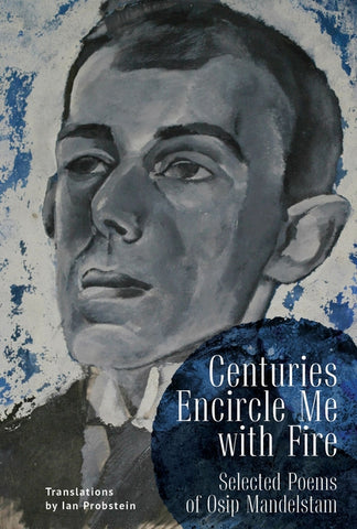 Centuries Encircle Me with Fire: Selected Poems of Osip Mandelstam. a Bilingual English-Russian Edition by Mandelstam, Osip