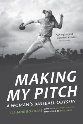 Making My Pitch: A Woman's Baseball Odyssey by Borders, Ila Jane