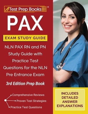 PAX Exam Study Guide: NLN PAX RN and PN Study Guide with Practice Test Questions for the NLN Pre Entrance Exam [3rd Edition Prep Book] by Tpb Publishing