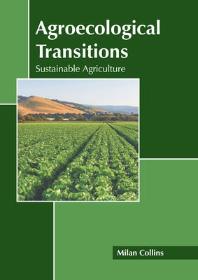 Agroecological Transitions: Sustainable Agriculture by Collins, Milan