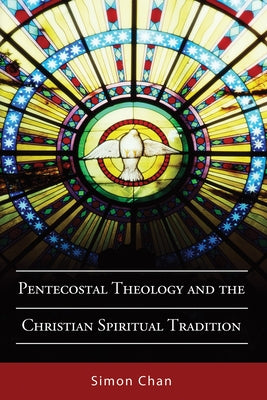 Pentecostal Theology and the Christian Spiritual Tradition by Chan, Simon