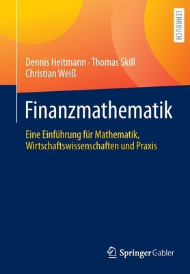 Finanzmathematik: Eine Einführung Für Mathematik, Wirtschaftswissenschaften Und Praxis by Heitmann, Dennis