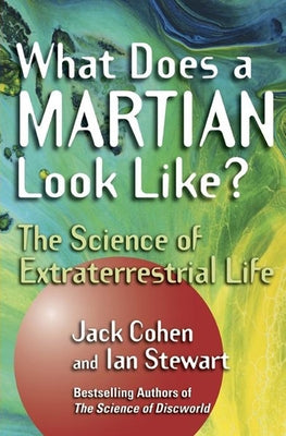 What Does a Martian Look Like?: The Science of Extraterrestrial Life by Cohen, Jack