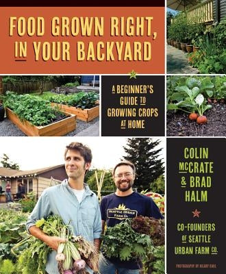 Food Grown Right, in Your Own Backyard: A Beginner's Guide to Growing Crops at Home by McCrate, Colin