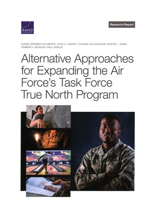 Alternative Approaches for Expanding the Air Force's Task Force True North Program by Schaefer, Agnes Gereben