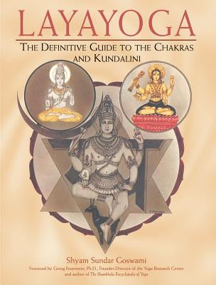 Layayoga: The Definitive Guide to the Chakras and Kundalini by Goswami, Shyam Sundar
