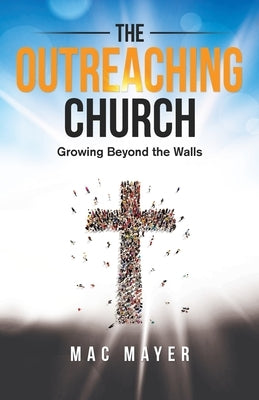 The Outreaching Church by Mayer, Mac