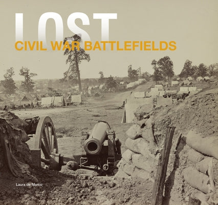 Lost Civil War: The Disappearing Legacy of Americas Greatest Conflict by DeMarco, Laura