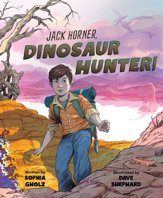 Jack Horner, Dinosaur Hunter! by Gholz, Sophia