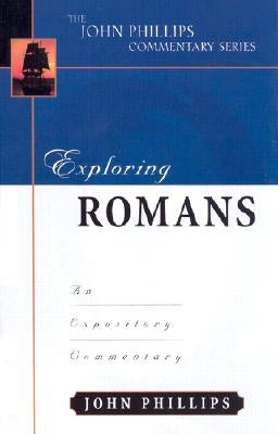 Exploring Romans: An Expository Commentary by Phillips, John