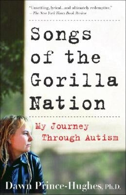 Songs of the Gorilla Nation: My Journey Through Autism by Prince-Hughes, Dawn