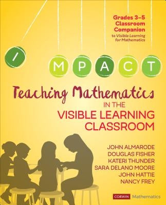 Teaching Mathematics in the Visible Learning Classroom, Grades 3-5 by Almarode, John T.