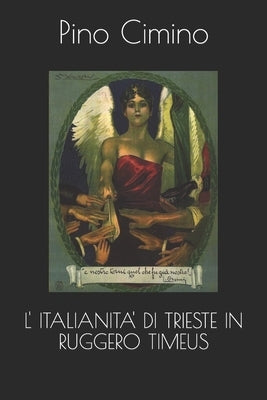 L' Italianita' Di Trieste in Ruggero Timeus by Cimino, Pino