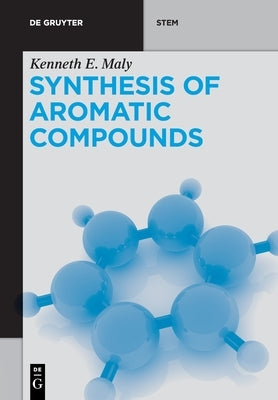 Synthesis of Aromatic Compounds by Maly, Kenneth E.