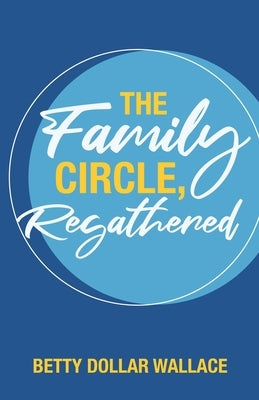 The Family Circle, Regathered by Wallace, Betty Dollar