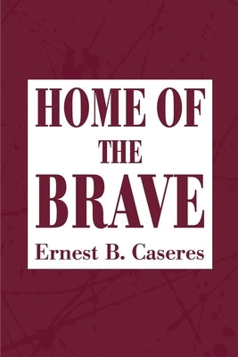 Home of the Brave by Caseres, Ernest B.